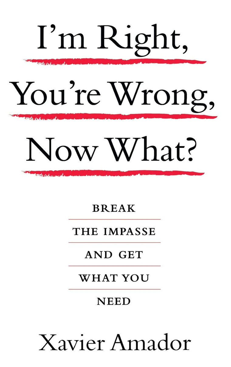 I'm Right, You're Wrong, Now What?: Break the Impasse and Get What You Need