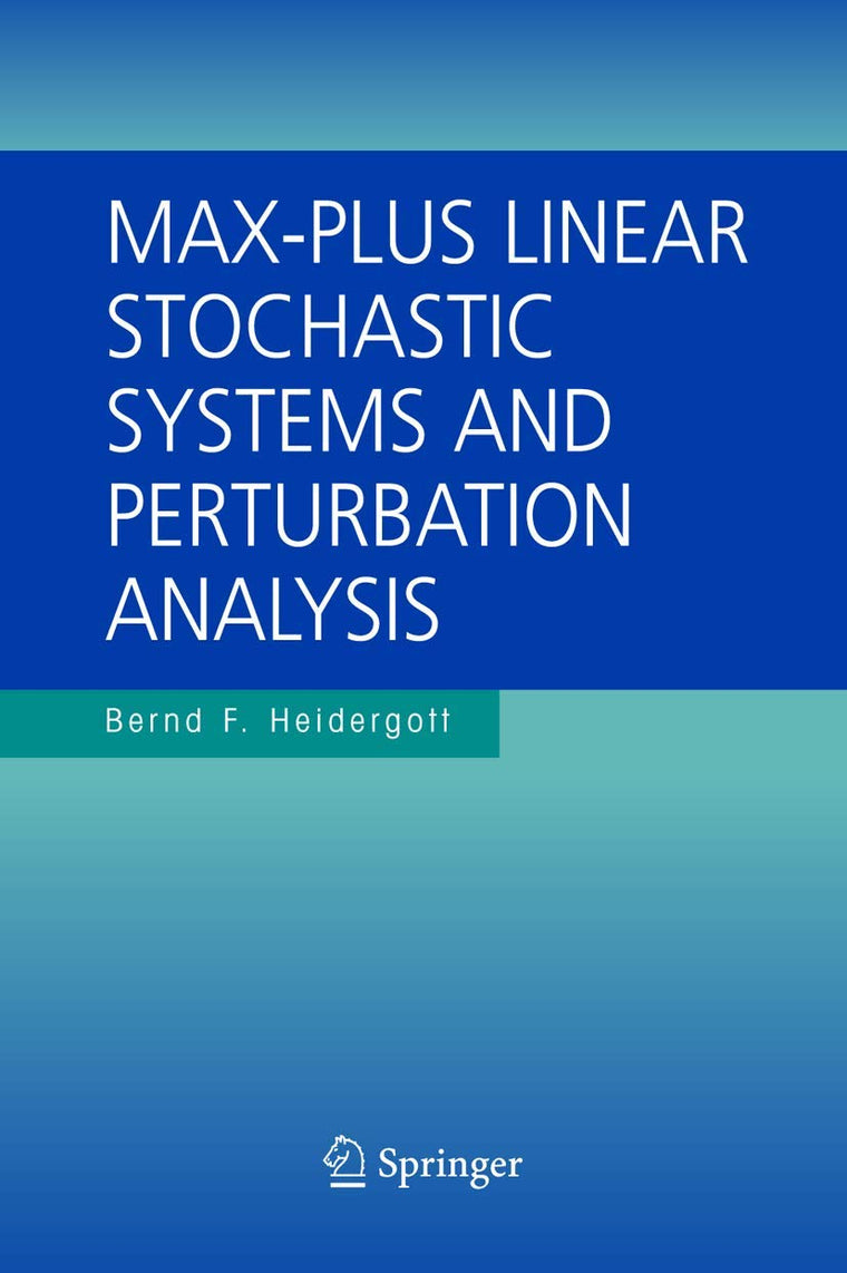 Max-Plus Linear Stochastic Systems and Perturbation Analysis (The International Series on Discrete Event Dynamic Systems, 15)