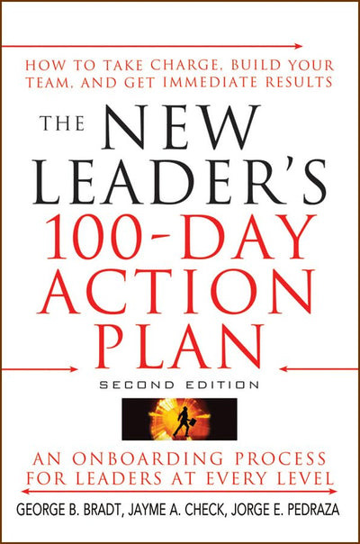 The New Leaders 100-day Action Plan: How to Take Charge, Build Your Team, and Get Immediate Results