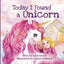 Today I Found a Unicorn: A magical childrens story about friendship and the power of imagination