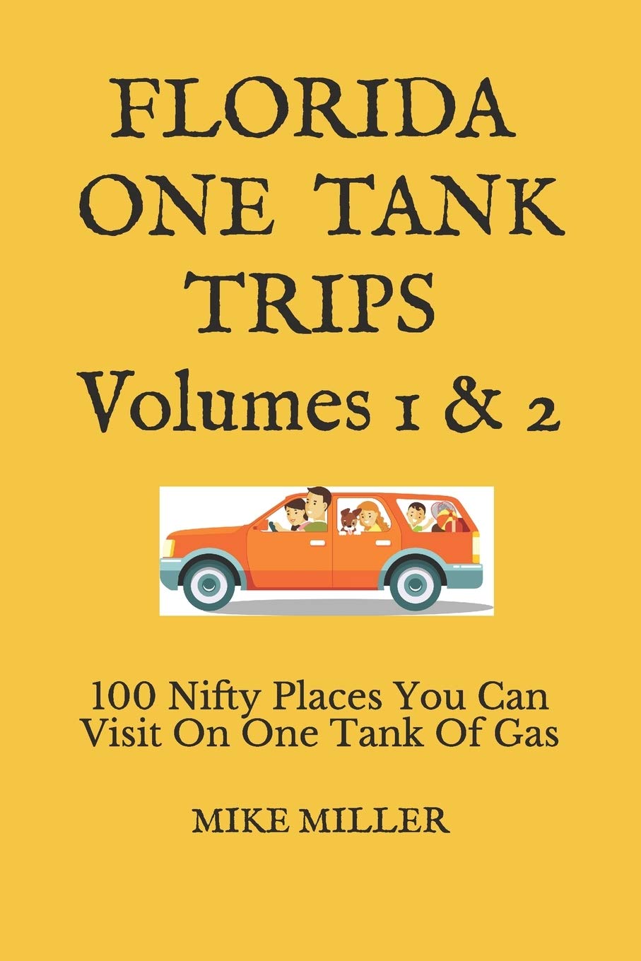 Florida One Tank Trips Volumes 1 & 2: 100 Nifty Places You Can Visit On One Tank Of Gas