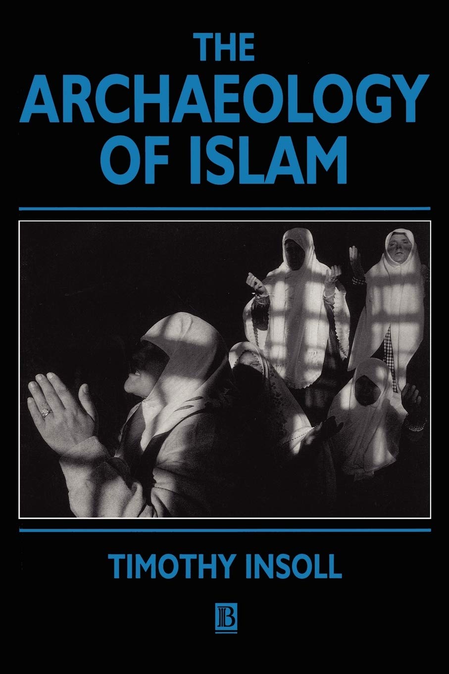 The Archaeology of Islam (Social Archaeology)