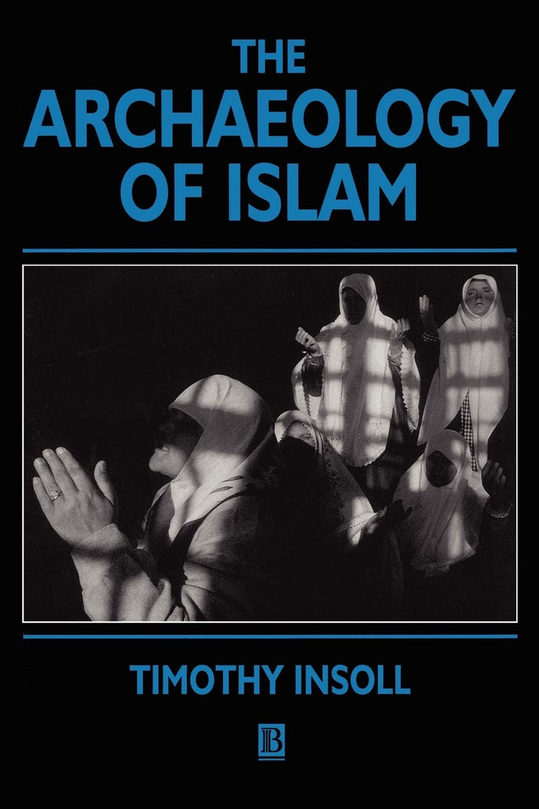 The Archaeology of Islam (Social Archaeology)