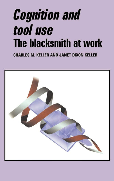 Cognition and Tool Use: The Blacksmith at Work (Learning in Doing)