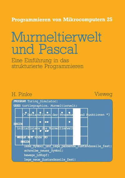 Murmeltierwelt und Pascal: Eine Einfhrung in das strukturierte Programmieren (Programmieren von Mikrocomputern, 25) (German Edition)