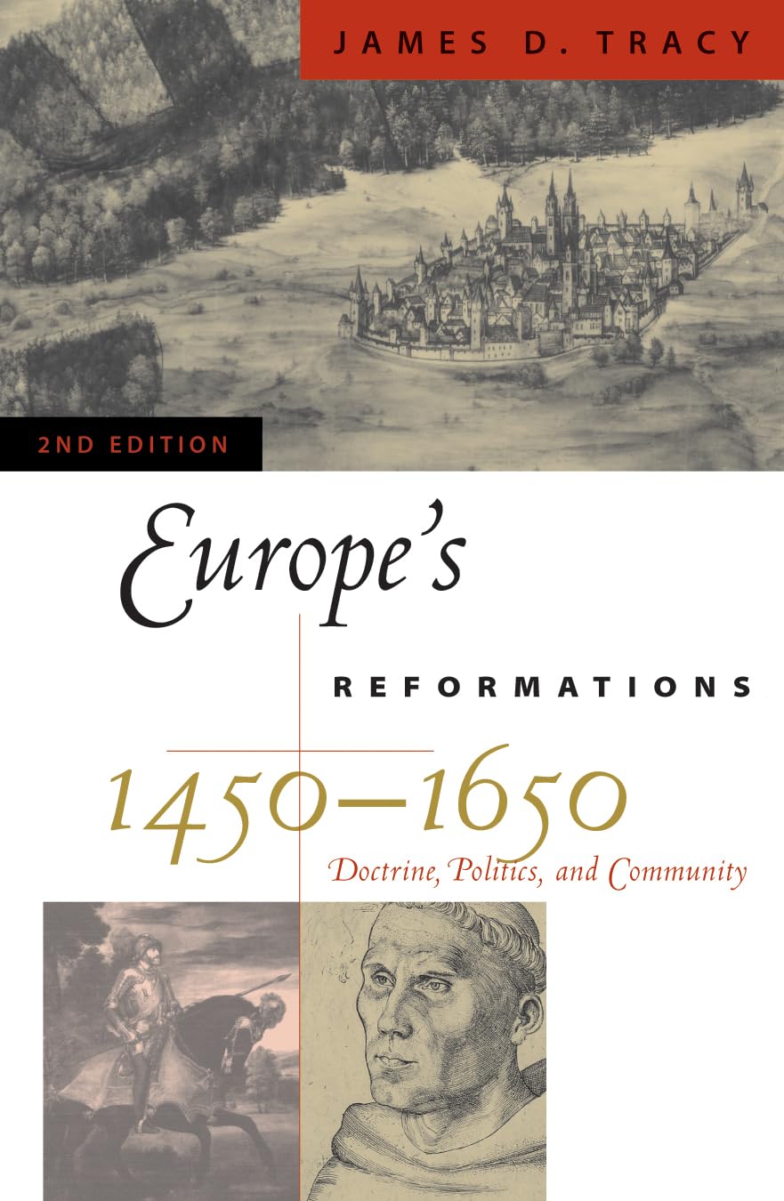 Europe's Reformations, 1450-1650: Doctrine, Politics, and Community (Critical Issues in History)