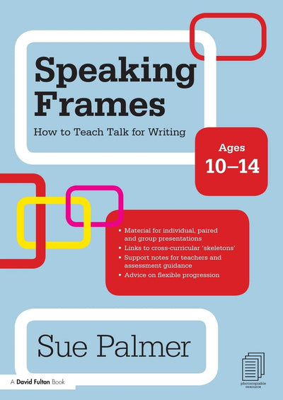 Speaking Frames: How to Teach Talk for Writing: Ages 10-14 (David Fulton Books)