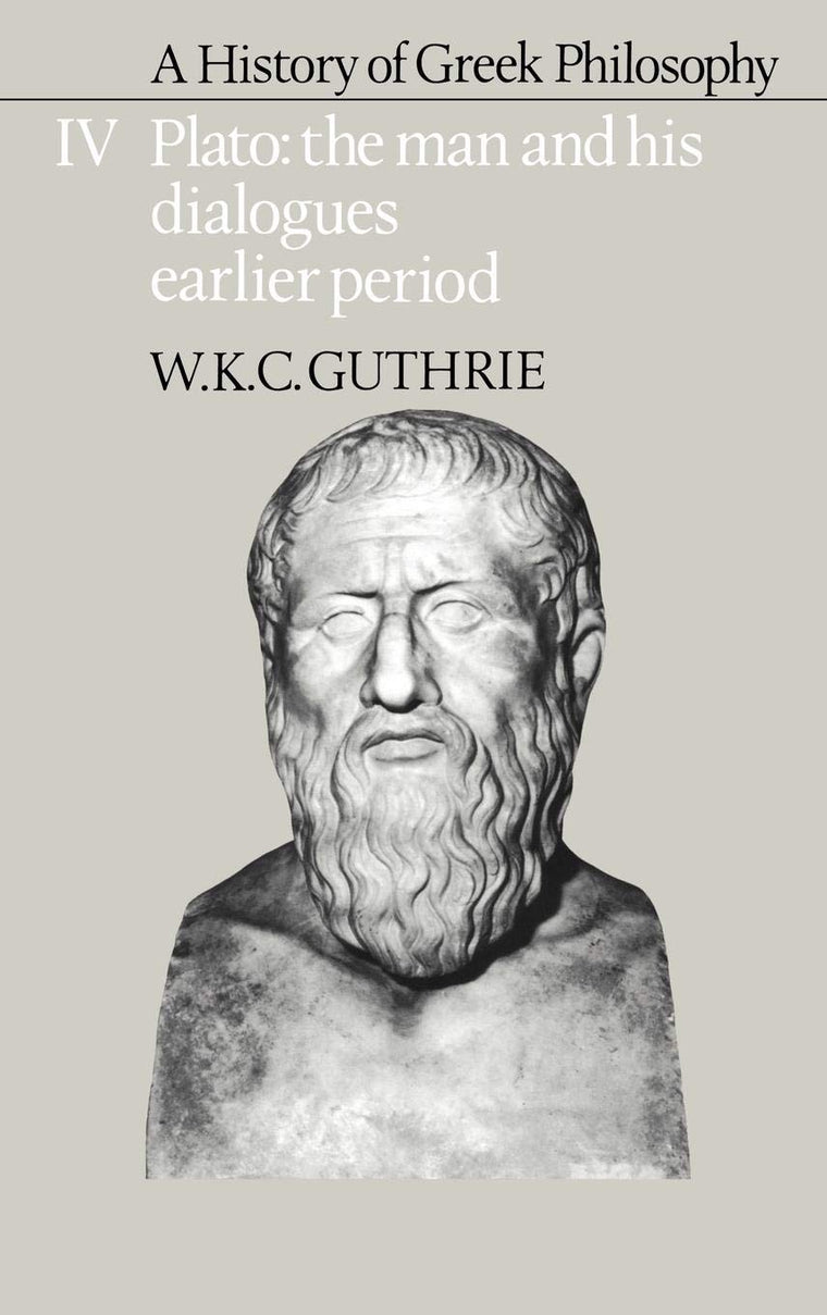 A History of Greek Philosophy: Volume 4, Plato: The Man and his Dialogues: Earlier Period (Plato - The Man & His Dialogues - Earlier Period)