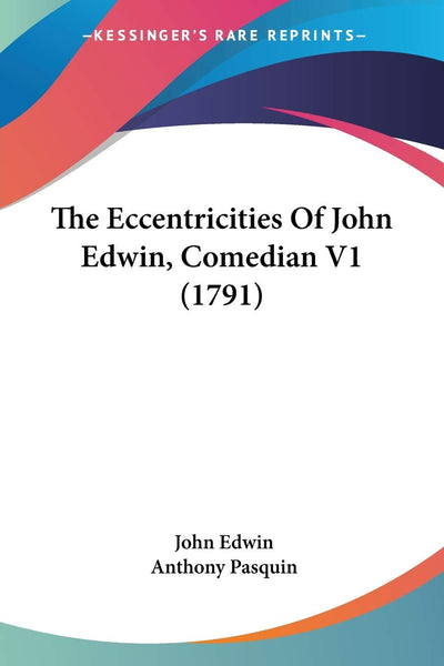 The Eccentricities Of John Edwin, Comedian V1 (1791)