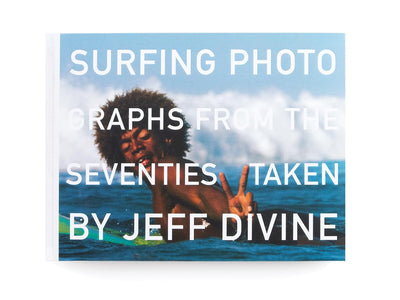 Surfing Photographs from the Seventies Taken by Jeff Divine (T. ADLER BOOKS)