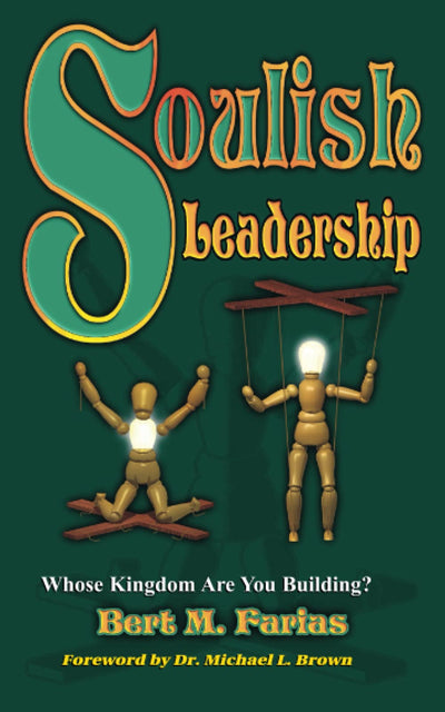 Soulish Leadership: Whose Kingdom Are You Building?