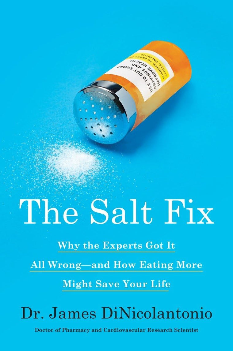 The Salt Fix: Why the Experts Got It All Wrong--and How Eati