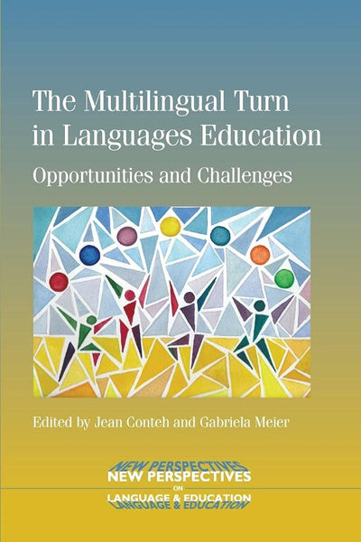 The Multilingual Turn in Languages Education: Opportunities and Challenges (New Perspectives on Language and Education, 40)