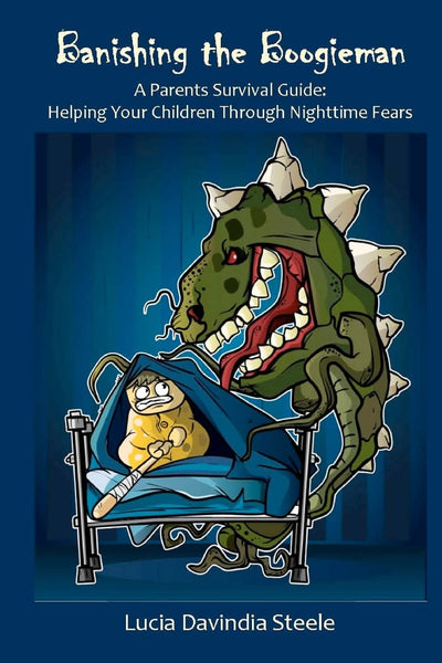 Banishing the Boogieman: A Parents Survival Guide: Helping Your Children Through Nighttime Fear