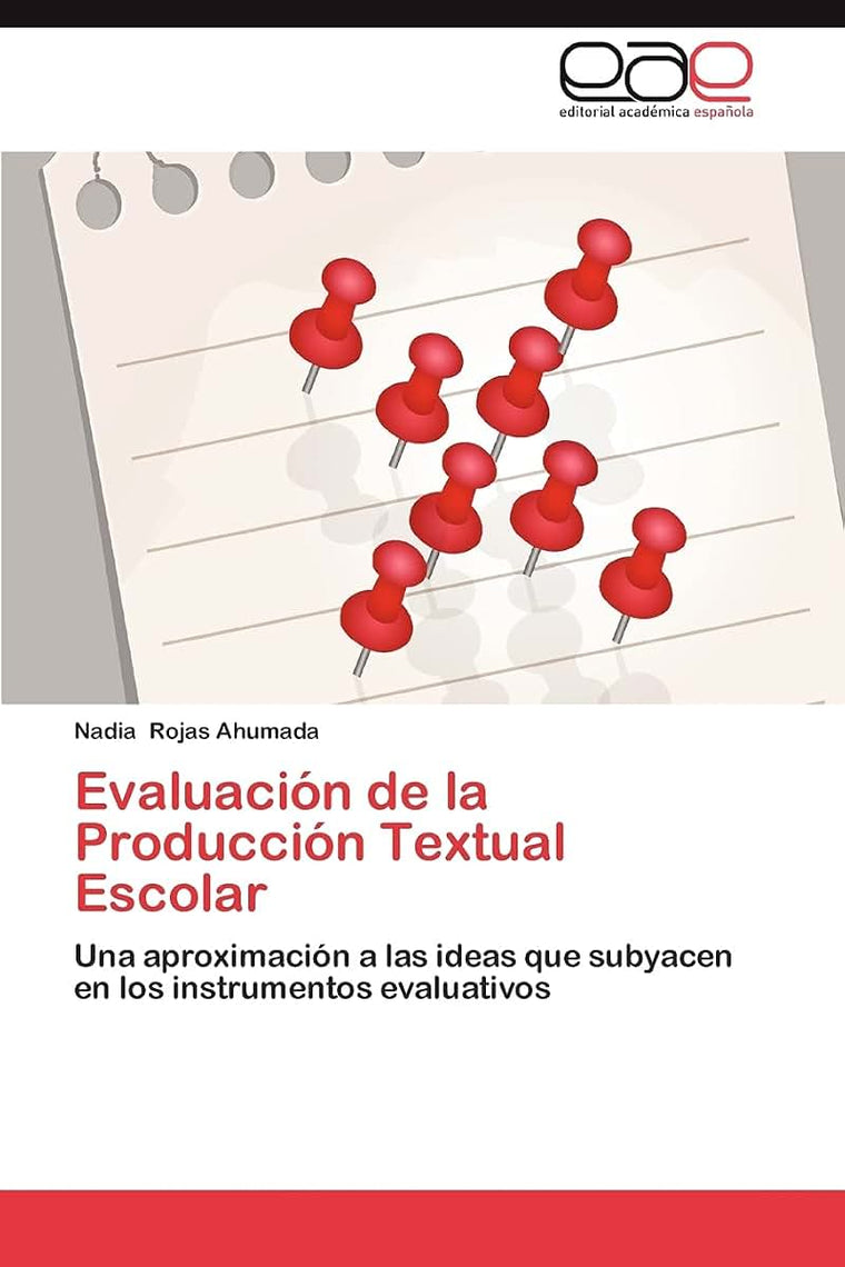 Evaluación de la Producción Textual Escolar: Una aproximación a las ideas que subyacen en los instrumentos evaluativos (Spanish Edition)