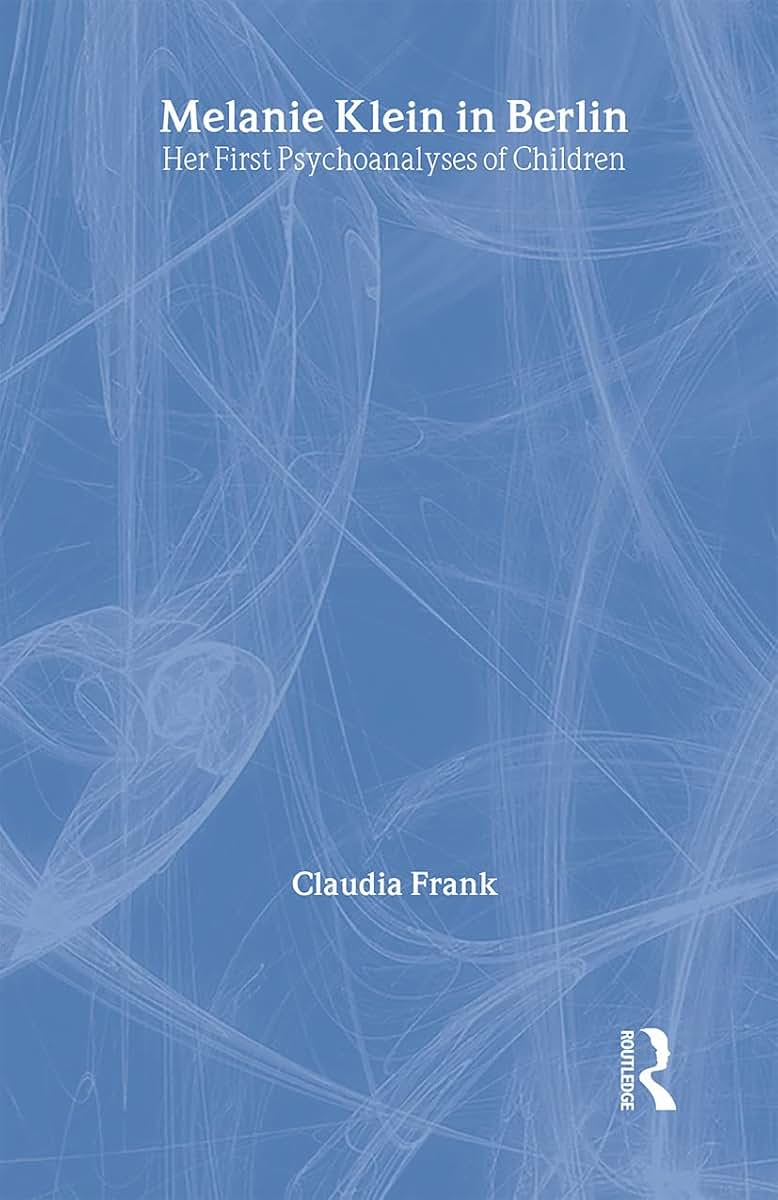 Melanie Klein in Berlin: Her First Psychoanalyses of Children (The New Library of Psychoanalysis)