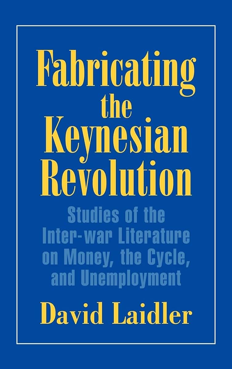 Fabricating the Keynesian Revolution: Studies of the Inter-war Literature on Money, the Cycle, and Unemployment (Historical Perspectives on Modern Economics)