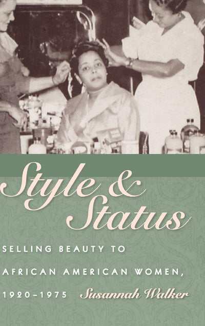 Style and Status: Selling Beauty to African American Women, 1920-1975