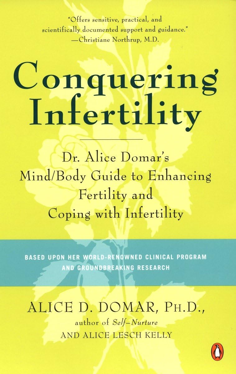 Conquering Infertility: Dr. Alice Domar's Mind/Body Guide to