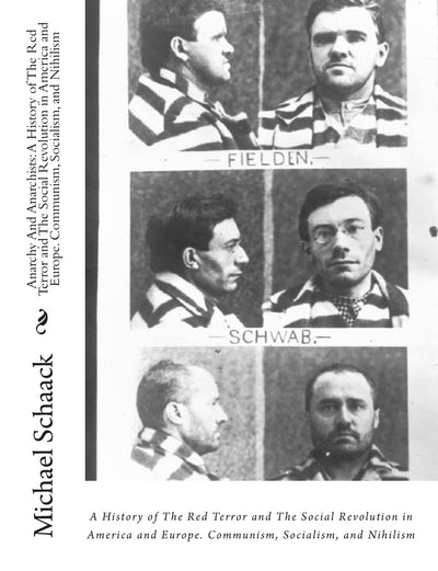 Anarchy And Anarchists:: A History of The Red Terror and The Social Revolution in America and Europe. Communism, Socialism, and Nihilism