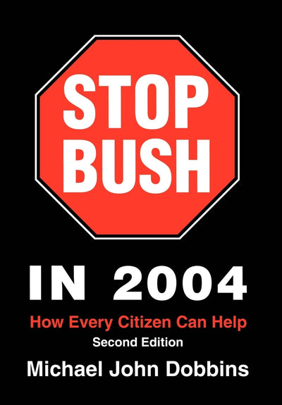 Stop Bush In 2004: How Every Citizen Can Help
