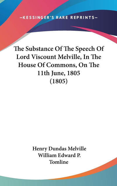 The Substance Of The Speech Of Lord Viscount Melville, In The House Of Commons, On The 11th June, 1805 (1805)