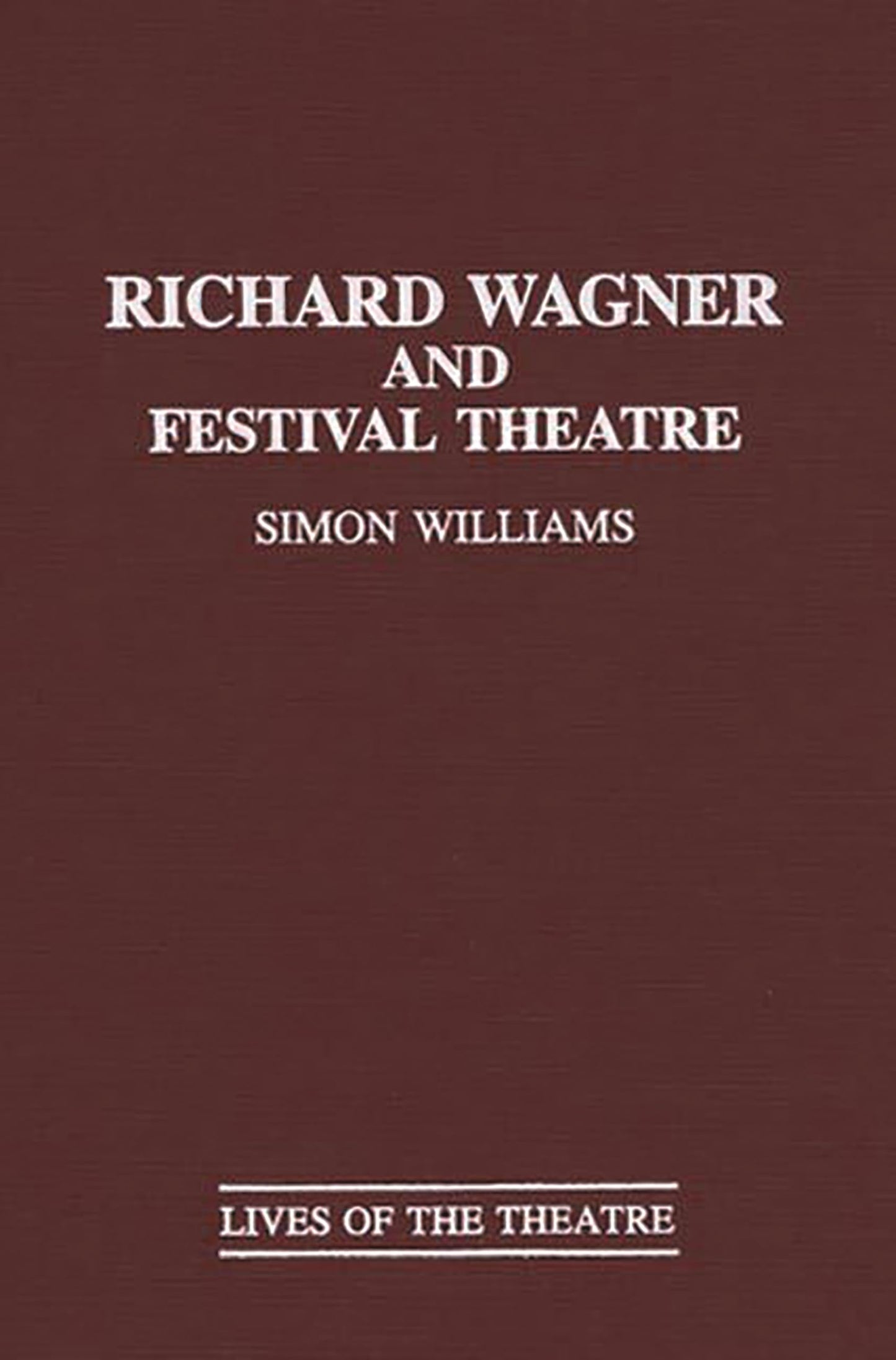 Richard Wagner and Festival Theatre: (Contributions in Drama and Theatre Studies)