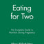 Eating for Two: The Complete Guide to Nutrition During Pregnancy