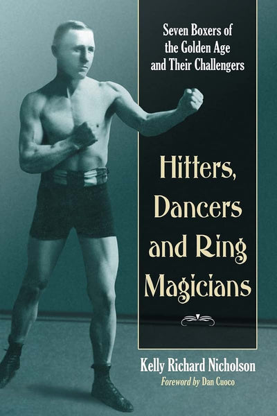 Hitters, Dancers and Ring Magicians: Seven Boxers of the Golden Age and Their Challengers