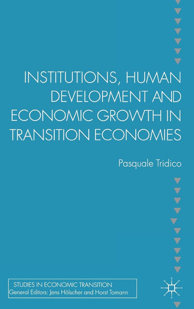 Institutions, Human Development and Economic Growth in Transition Economies (Studies in Economic Transition)