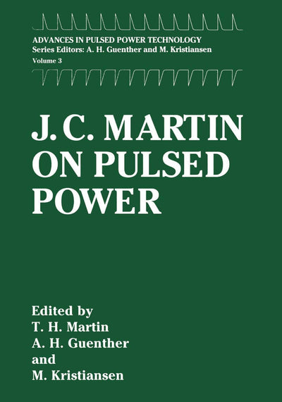 J. C. Martin on Pulsed Power (Advances in Pulsed Power Technology, 3)