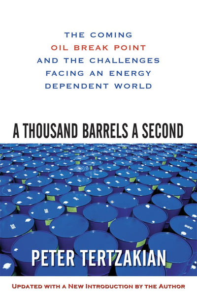 A Thousand Barrels a Second: The Coming Oil Break Point and the Challenges Facing an Energy Dependent World