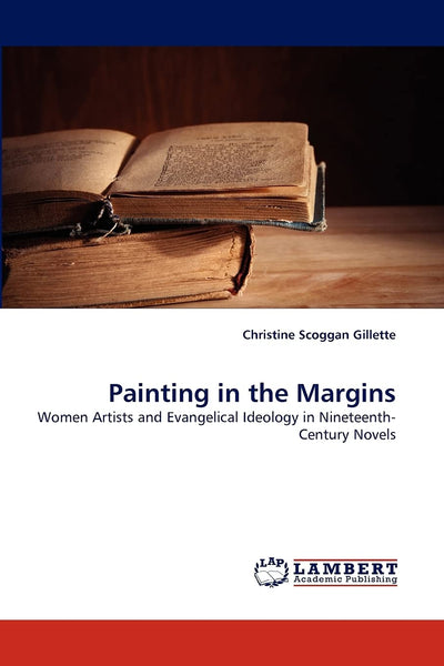 Painting in the Margins: Women Artists and Evangelical Ideology in Nineteenth-Century Novels