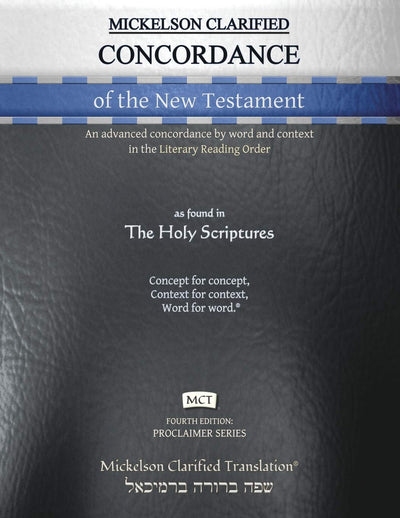 Mickelson Clarified Concordance of the New Testament, MCT: An advanced concordance by word and context in the Literary Reading Order (Proclaimer)