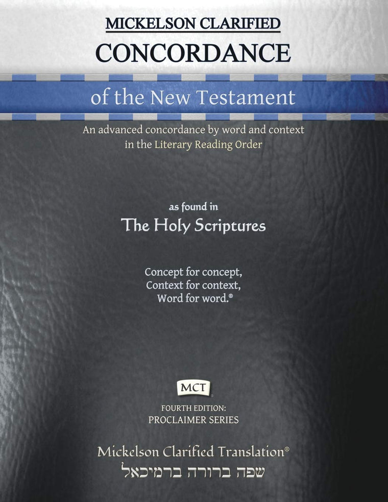 Mickelson Clarified Concordance of the New Testament, MCT: An advanced concordance by word and context in the Literary Reading Order (Proclaimer)