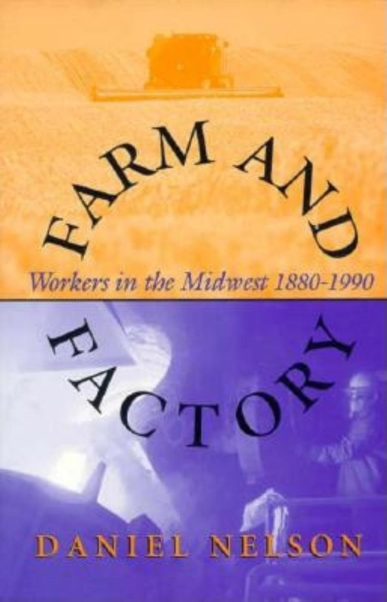Farm and Factory: Workers in the Midwest 1880-1990 (Midwestern History and Culture)