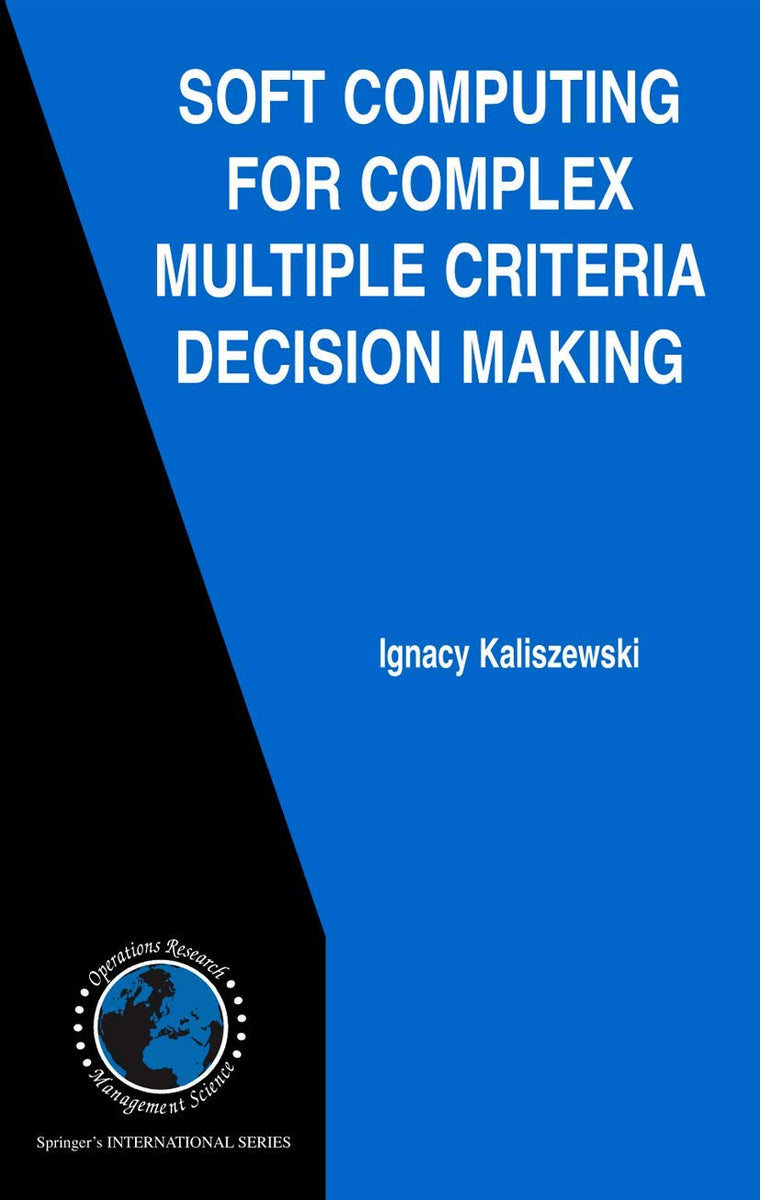 Soft Computing for Complex Multiple Criteria Decision Making (International Series in Operations Research & Management Science, 85)