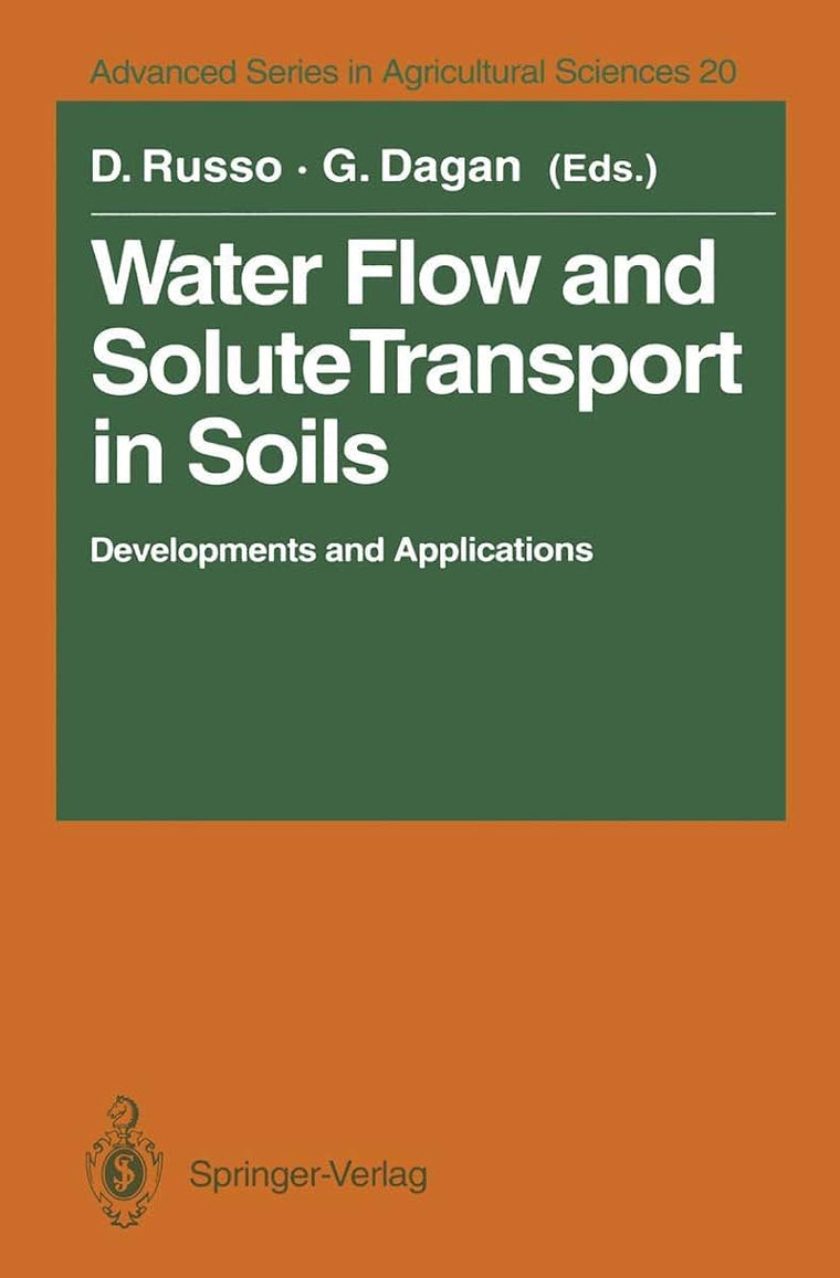 Water Flow and Solute Transport in Soils: Developments and Applications In Memoriam Eshel Bresler (1930-1991) (Advanced Series in Agricultural Sciences, 20)