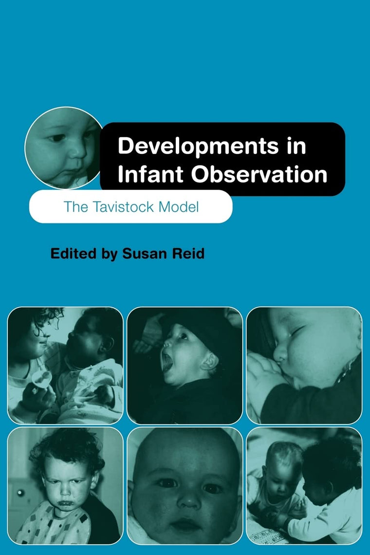 Developments in Infant Observation: The Tavistock Model by R