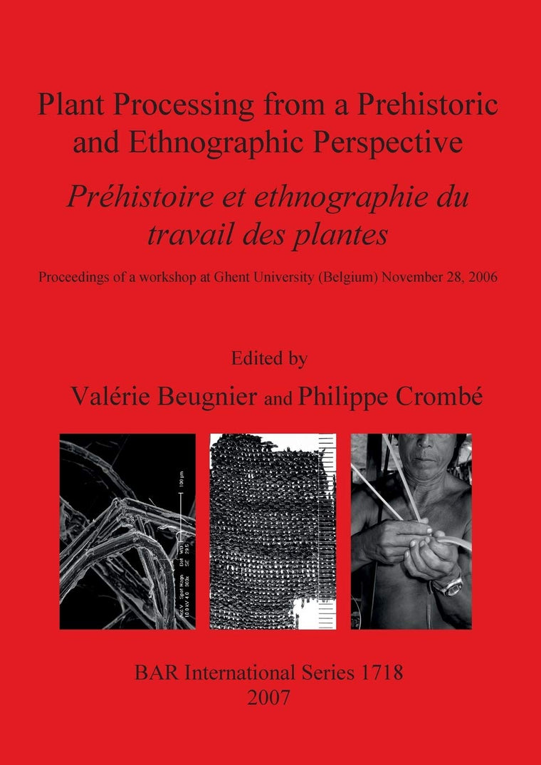 Plant Processing from a Prehistoric and Ethnographic Perspective (BAR International)