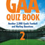 GAA Quiz Book 2: Another 2,000 Gaelic Football and Hurling Questions