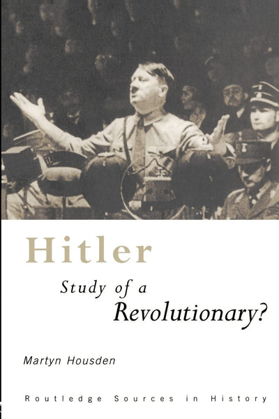 Hitler: Study of a Revolutionary? (Routledge Sources in History)