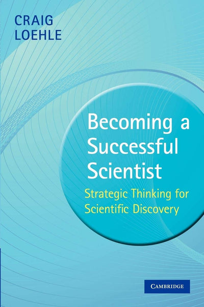 Becoming a Successful Scientist: Strategic Thinking for Scientific Discovery