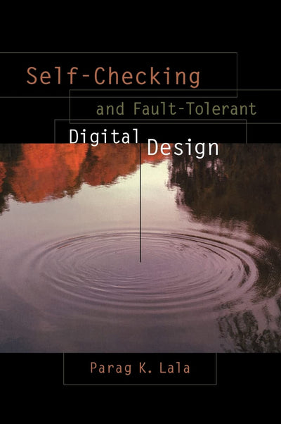 Self-Checking and Fault-Tolerant Digital Design (The Morgan Kaufmann Series in Computer Architecture and Design)