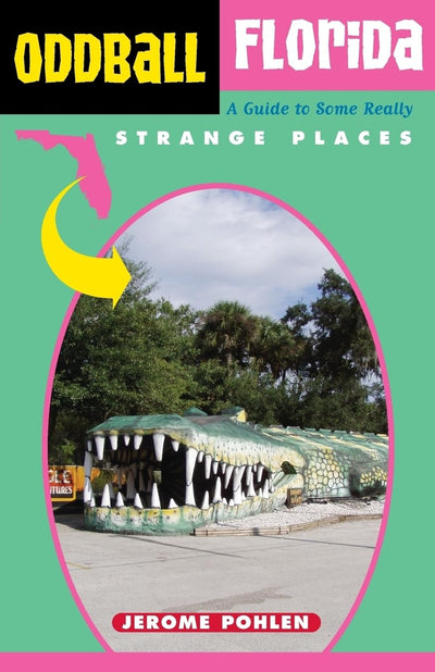 Oddball Florida: A Guide to Some Really Strange Places (Oddball series)