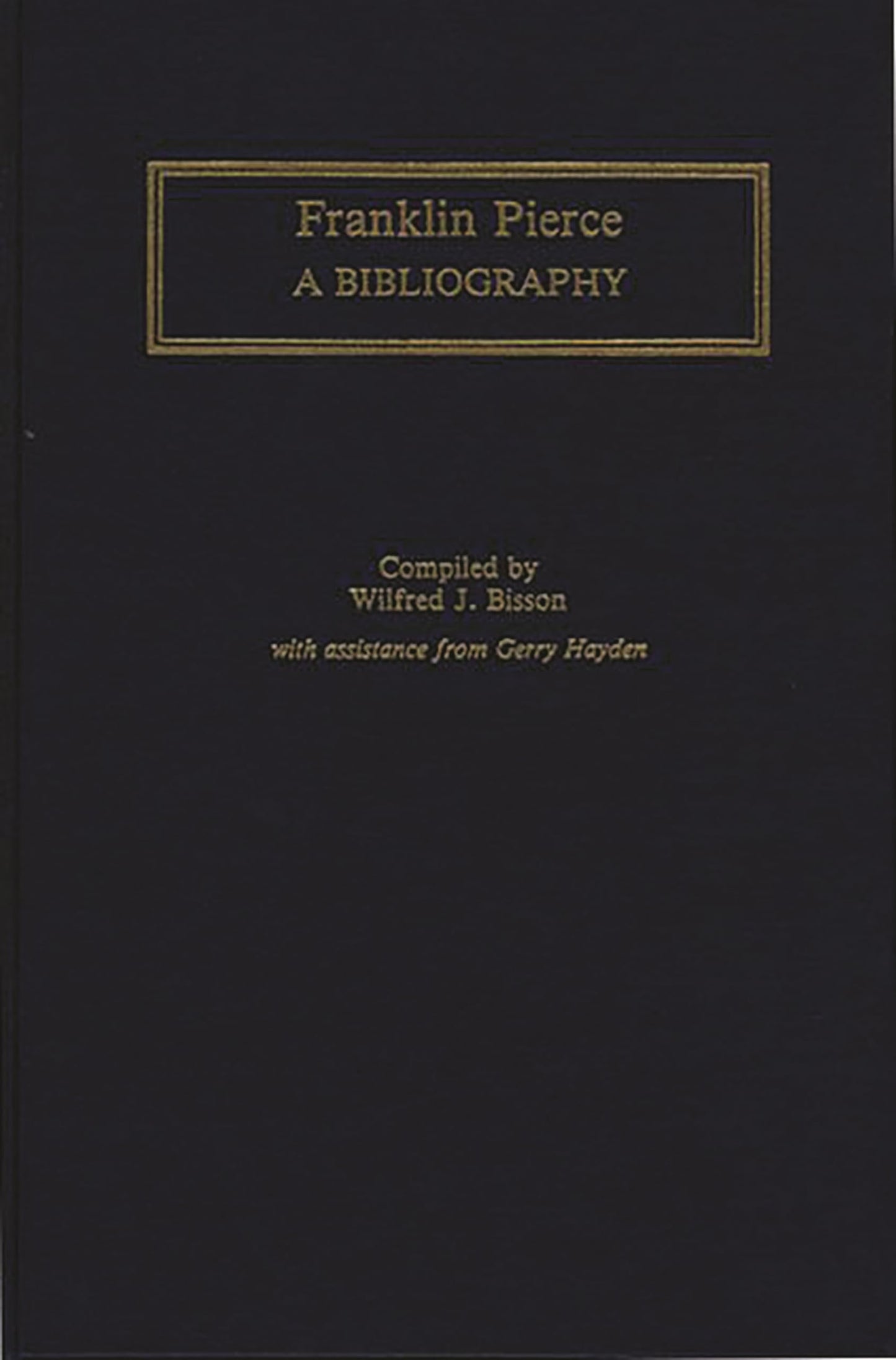 Franklin Pierce: A Bibliography (Bibliographies of the Presidents of the United States)