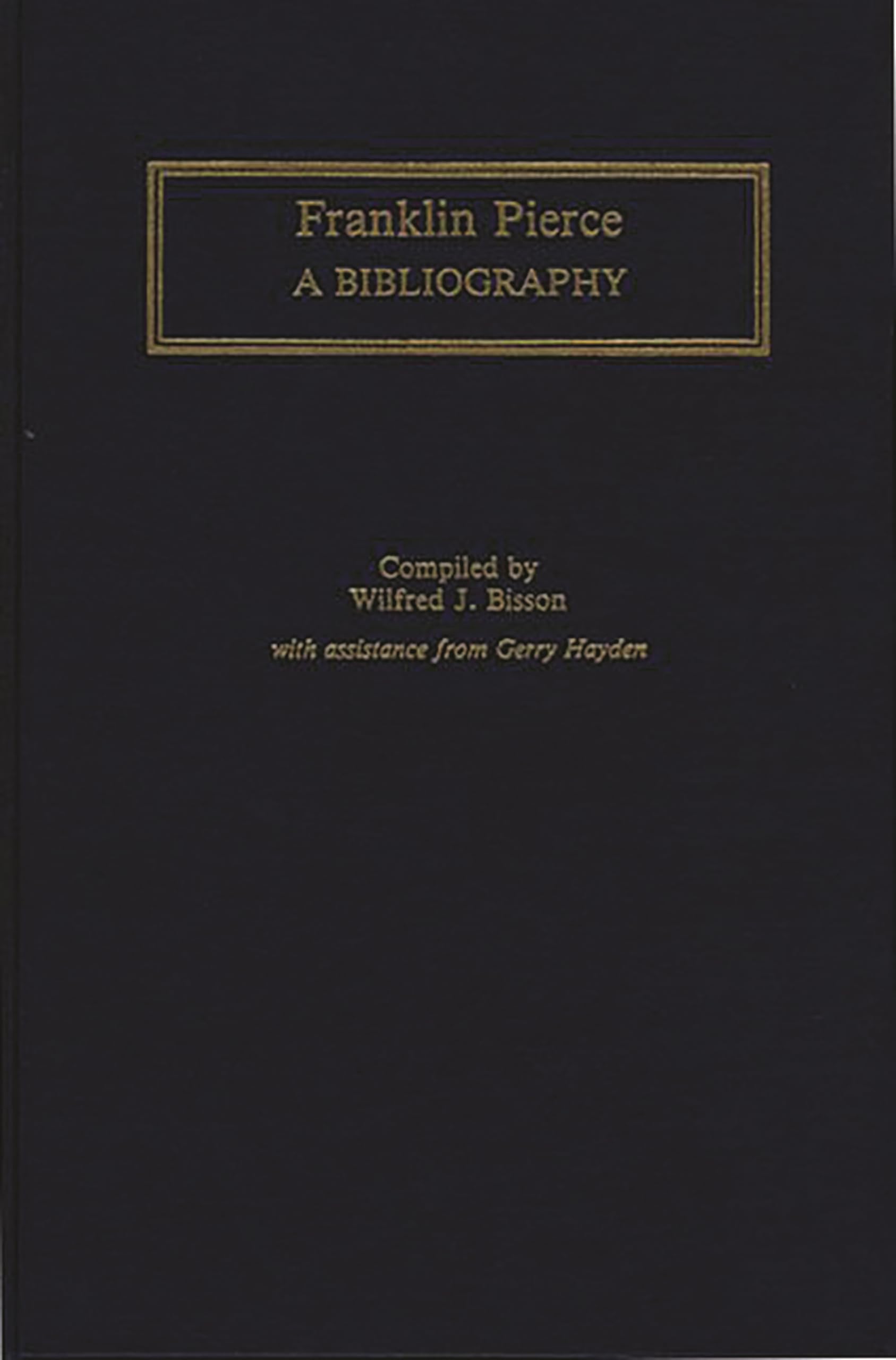 Franklin Pierce: A Bibliography (Bibliographies of the Presidents of the United States)