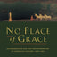 No Place of Grace: Antimodernism and the Transformation of American Culture, 1880–1920