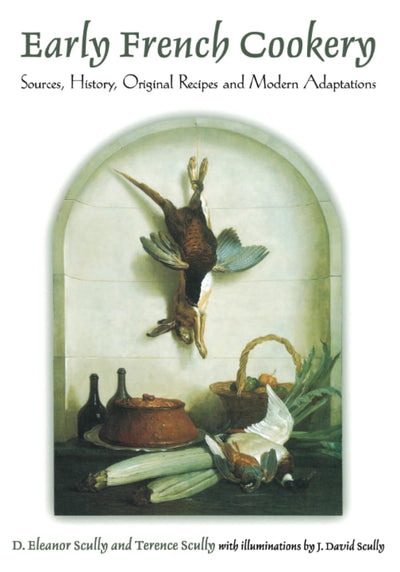 Early French Cookery: Sources, History, Original Recipes and Modern Adaptations (French Edition)