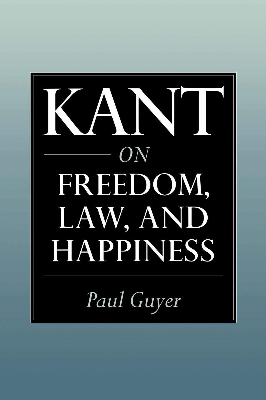 Kant on Freedom, Law, and Happiness